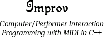 Improv: Computer/Performer Interaction Programming with MIDI in C++